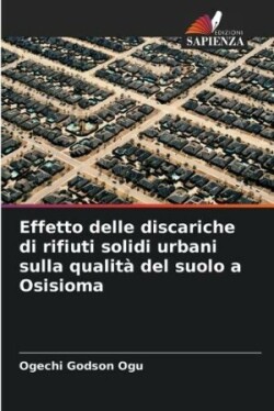 Effetto delle discariche di rifiuti solidi urbani sulla qualità del suolo a Osisioma