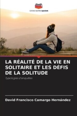 Réalité de la Vie En Solitaire Et Les Défis de la Solitude