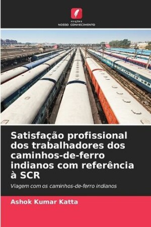 Satisfação profissional dos trabalhadores dos caminhos-de-ferro indianos com referência à SCR