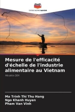 Mesure de l'efficacit� d'�chelle de l'industrie alimentaire au Vietnam