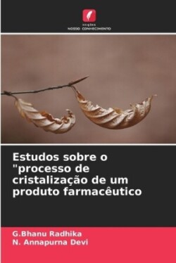 Estudos sobre o "processo de cristalização de um produto farmacêutico