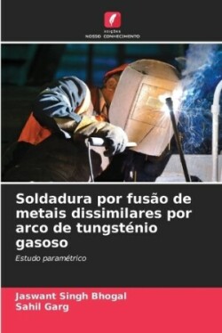 Soldadura por fusão de metais dissimilares por arco de tungsténio gasoso