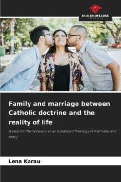 Family and marriage between Catholic doctrine and the reality of life
