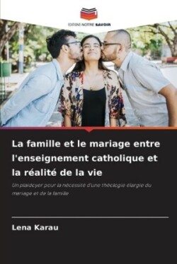 famille et le mariage entre l'enseignement catholique et la réalité de la vie