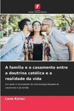 A família e o casamento entre a doutrina católica e a realidade da vida