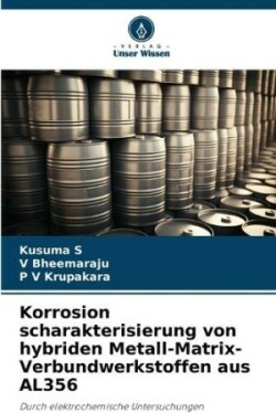 Korrosion scharakterisierung von hybriden Metall-Matrix-Verbundwerkstoffen aus AL356