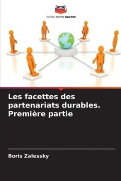 Les facettes des partenariats durables. Premi�re partie