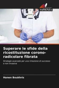 Superare le sfide della ricostituzione corono-radicolare fibrata
