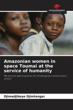 Amazonian women in space Touma� at the service of humanity
