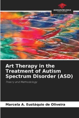 Art Therapy in the Treatment of Autism Spectrum Disorder (ASD)