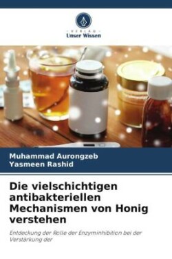 vielschichtigen antibakteriellen Mechanismen von Honig verstehen
