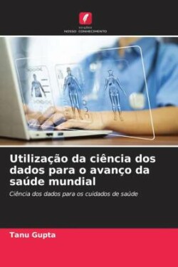 Utilização da ciência dos dados para o avanço da saúde mundial