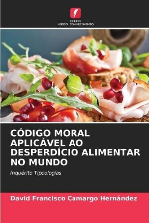 Código Moral Aplicável Ao Desperdício Alimentar No Mundo