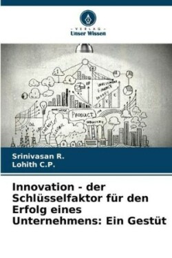 Innovation - der Schlüsselfaktor für den Erfolg eines Unternehmens