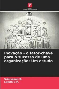 Inovação - o fator-chave para o sucesso de uma organização