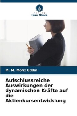 Aufschlussreiche Auswirkungen der dynamischen Kr�fte auf die Aktienkursentwicklung