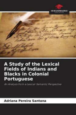 Study of the Lexical Fields of Indians and Blacks in Colonial Portuguese