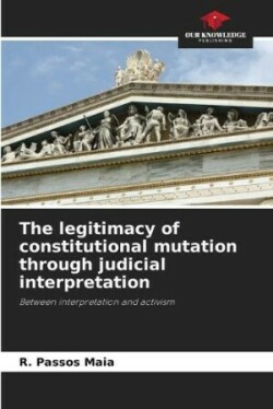 legitimacy of constitutional mutation through judicial interpretation