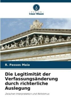 Legitimität der Verfassungsänderung durch richterliche Auslegung