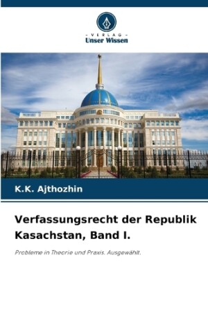 Verfassungsrecht der Republik Kasachstan, Band I.