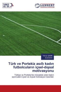 Türk ve Portekiz asilli kadin futbolcularin içsel-dissal motivasyonu