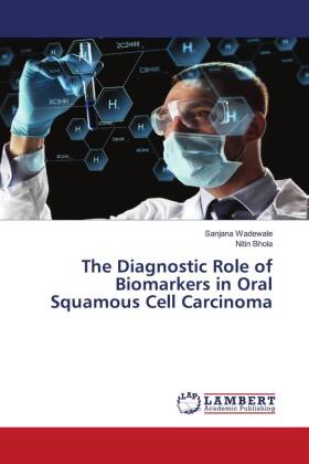 The Diagnostic Role of Biomarkers in Oral Squamous Cell Carcinoma
