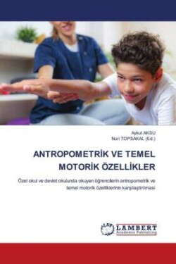 ANTROPOMETRIK VE TEMEL MOTORIK ÖZELLIKLER