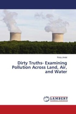 Dirty Truths- Examining Pollution Across Land, Air, and Water