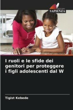 I ruoli e le sfide dei genitori per proteggere i figli adolescenti dal W