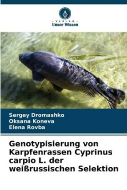 Genotypisierung von Karpfenrassen Cyprinus carpio L. der wei�russischen Selektion