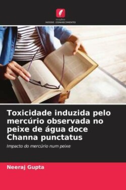 Toxicidade induzida pelo mercúrio observada no peixe de água doce Channa punctatus