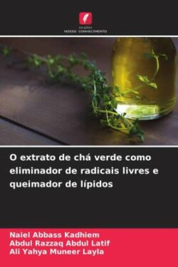 O extrato de chá verde como eliminador de radicais livres e queimador de lípidos