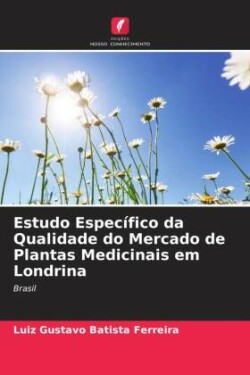 Estudo Espec�fico da Qualidade do Mercado de Plantas Medicinais em Londrina