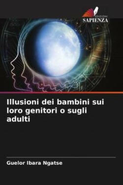 Illusioni dei bambini sui loro genitori o sugli adulti