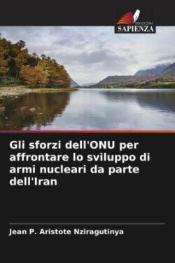 Gli sforzi dell'ONU per affrontare lo sviluppo di armi nucleari da parte dell'Iran