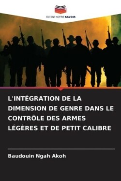 L'Int�gration de la Dimension de Genre Dans Le Contr�le Des Armes L�g�res Et de Petit Calibre