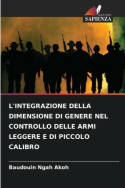 L'Integrazione Della Dimensione Di Genere Nel Controllo Delle Armi Leggere E Di Piccolo Calibro