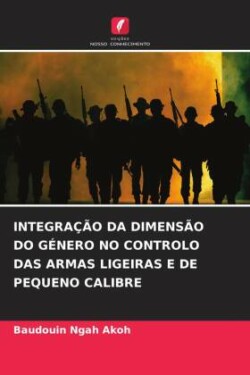 Integra��o Da Dimens�o Do G�nero No Controlo Das Armas Ligeiras E de Pequeno Calibre