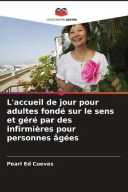 L'accueil de jour pour adultes fondé sur le sens et géré par des infirmières pour personnes âgées