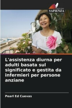 L'assistenza diurna per adulti basata sul significato e gestita da infermieri per persone anziane