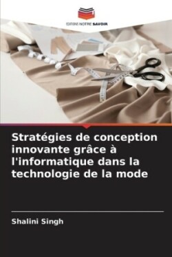 Strat�gies de conception innovante gr�ce � l'informatique dans la technologie de la mode