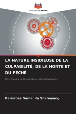 Nature Insidieuse de la Culpabilit�, de la Honte Et Du P�ch�