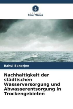 Nachhaltigkeit der städtischen Wasserversorgung und Abwasserentsorgung in Trockengebieten