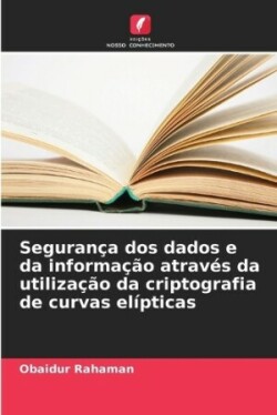 Segurança dos dados e da informação através da utilização da criptografia de curvas elípticas