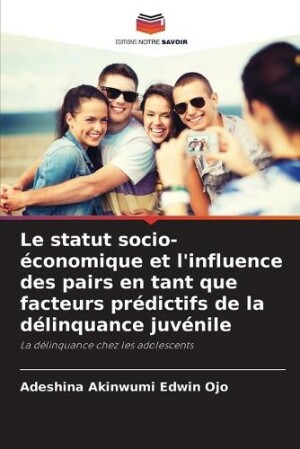 statut socio-�conomique et l'influence des pairs en tant que facteurs pr�dictifs de la d�linquance juv�nile