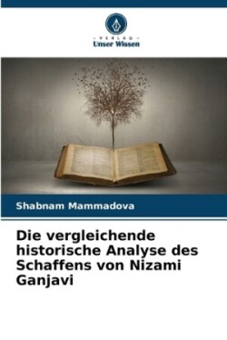 vergleichende historische Analyse des Schaffens von Nizami Ganjavi