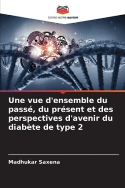 vue d'ensemble du pass�, du pr�sent et des perspectives d'avenir du diab�te de type 2