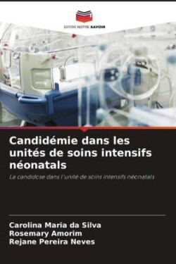 Candidémie dans les unités de soins intensifs néonatals