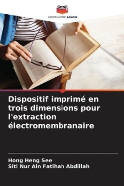 Dispositif imprimé en trois dimensions pour l'extraction électromembranaire