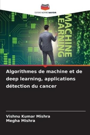 Algorithmes de machine et de deep learning, applications détection du cancer